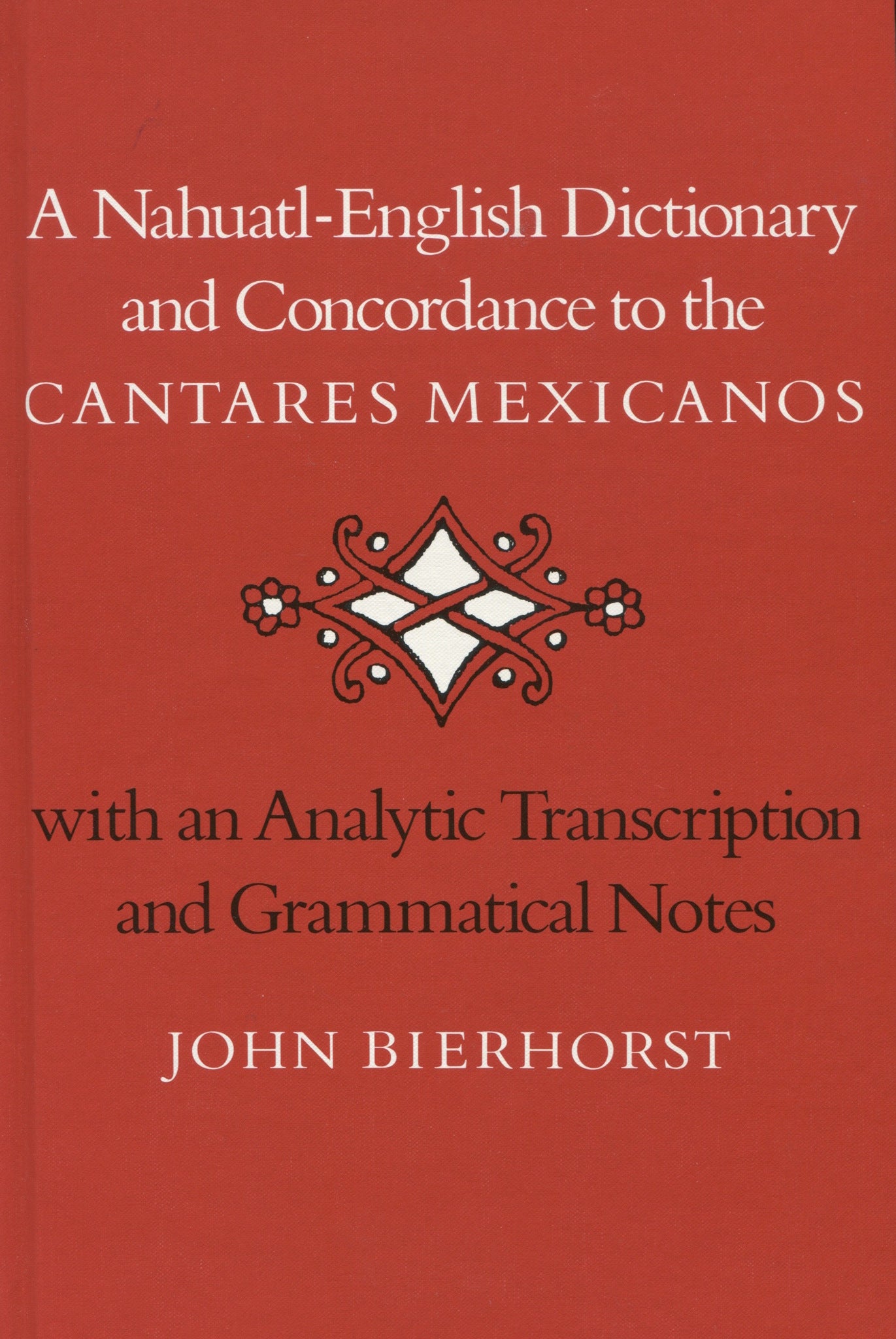 A Nahuatl-English Dictionary and Concordance to the ‘Cantares Mexicanos’